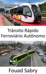 Title: Trânsito Rápido Ferroviário Autônomo: Autocarro ferroviário sem trilhos autônomo, Author: Fouad Sabry