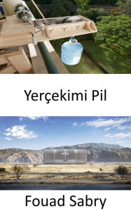 Title: Yerçekimi Pil: Yerçekimi enerjisini elektrige dönüstürmek, Author: Fouad Sabry