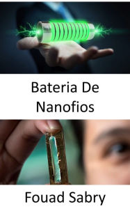 Title: Bateria De Nanofios: Estendendo a vida útil da bateria para centenas de milhares de ciclos, Author: Fouad Sabry