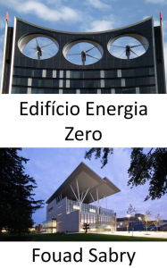 Title: Edifício Energia Zero: Total de energia elétrica consumida igual ao total de energia renovável produzida, Author: Fouad Sabry