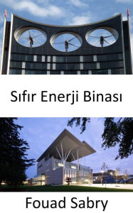 Title: Sifir Enerji Binasi: Üretilen toplam yenilenebilir enerjiye esit tüketilen toplam sebeke enerjisi, Author: Fouad Sabry