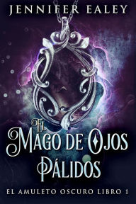 Title: El Mago de Ojos Pálidos, Author: Jennifer Ealey