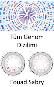 Title: Tüm Genom Dizilimi: Daha önce hiç olmadigi kadar kesin olarak organizmalar arasinda ayrim yapmak, Author: Fouad Sabry
