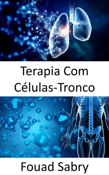 Terapia Com Células-Tronco: Reparar células danificadas para tratar ou prevenir uma doença