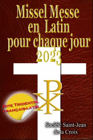 Title: Missel Messe en Latin pour chaque jour: 2023 Rite Tridentin, français-latin Calendrier Catholique Traditionnel, Author: Société Saint-Jean de la Croix