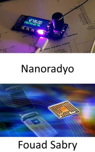 Title: Nanoradyo: Seker hastalarinin kan damarlarina küçük kimyasal sensörler takmak, Author: Fouad Sabry
