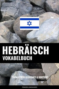 Title: Hebräisch Vokabelbuch: Thematisch Gruppiert & Sortiert, Author: Pinhok Languages