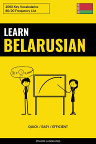 Title: Learn Belarusian - Quick / Easy / Efficient: 2000 Key Vocabularies, Author: Pinhok Languages