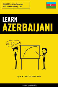 Title: Learn Azerbaijani - Quick / Easy / Efficient: 2000 Key Vocabularies, Author: Pinhok Languages