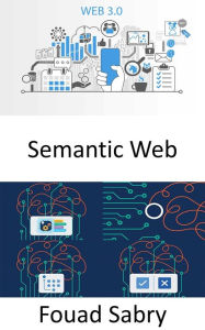 Title: Semantic Web: Estendere il World Wide Web per rendere i dati Internet leggibili dalla macchina per offrire vantaggi significativi come ragionare sui dati e operare con fonti di dati eterogenee, Author: Fouad Sabry