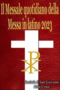 Title: Il Messale quotidiano della Messa in latino 2023: in latino e in italiano, in ordine, tutti i giorni, Author: Società di San Giovanni della Croce