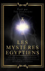 Les Mystères Egyptiens: Enseignements Hermétiques Essentiels Pour Une Réformation Spirituelle Complète