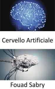 Title: Cervello Artificiale: Dare ai robot l'intelligenza per compiti complessi, Author: Fouad Sabry