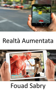 Title: Realtà Aumentata: È possibile che la realtà aumentata abbia successo dove la realtà virtuale ha fallito?, Author: Fouad Sabry