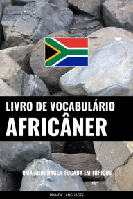 Title: Livro de Vocabulário Africâner: Uma Abordagem Focada Em Tópicos, Author: Pinhok Languages