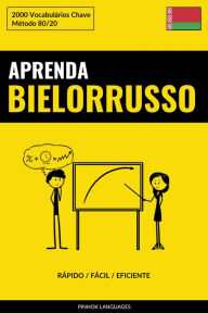 Title: Aprenda Bielorrusso - Rápido / Fácil / Eficiente: 2000 Vocabulários Chave, Author: Pinhok Languages