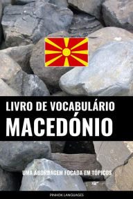 Title: Livro de Vocabulário Macedónio: Uma Abordagem Focada Em Tópicos, Author: Pinhok Languages