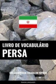 Title: Livro de Vocabulário Persa: Uma Abordagem Focada Em Tópicos, Author: Pinhok Languages