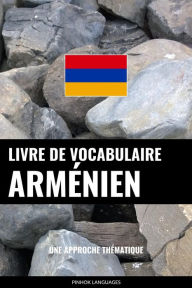 Title: Livre de vocabulaire arménien: Une approche thématique, Author: Pinhok Languages