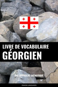 Title: Livre de vocabulaire géorgien: Une approche thématique, Author: Pinhok Languages