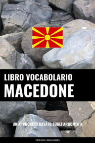 Title: Libro Vocabolario Macedone: Un Approccio Basato sugli Argomenti, Author: Pinhok Languages