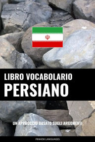 Title: Libro Vocabolario Persiano: Un Approccio Basato sugli Argomenti, Author: Pinhok Languages