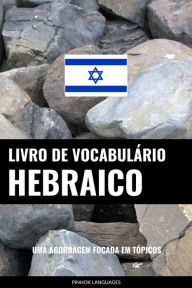 Title: Livro de Vocabulário Hebraico: Uma Abordagem Focada Em Tópicos, Author: Pinhok Languages