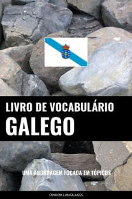 Title: Livro de Vocabulário Galego: Uma Abordagem Focada Em Tópicos, Author: Pinhok Languages
