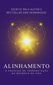 Title: Alinhamento: O Processo de Transmutação na Mecânica da Vida, Author: Dan Desmarques