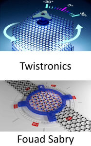 Title: Twistronics: Il Santo Graal della fisica, dei materiali quantistici e delle nanotecnologie, Author: Fouad Sabry