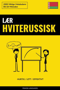 Title: Lær Hviterussisk - Hurtig / Lett / Effektivt: 2000 Viktige Vokabularer, Author: Pinhok Languages