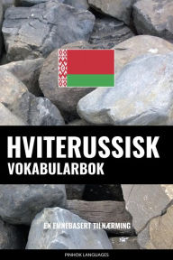Title: Hviterussisk Vokabularbok: En Emnebasert Tilnærming, Author: Pinhok Languages