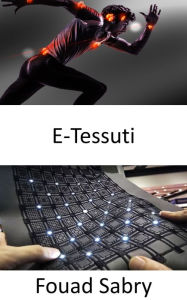 Title: E-Tessuti: Monitorare la salute personale e rilevare i segni premonitori della malattia, Author: Fouad Sabry