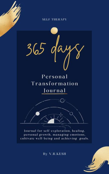 365 Days Daily Personal Transformation Journal: Journal for self-exploration, healing, personal growth, managing emotions, cultivate well-being and achieving goals