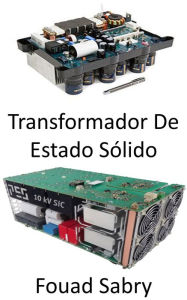 Title: Transformador De Estado Sólido: Revolucionando a rede elétrica para qualidade de energia e eficiência energética, Author: Fouad Sabry