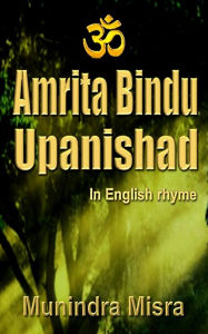 Title: Amrita Bindu Upanishad: In English Rhyme, Author: Munindra Misra