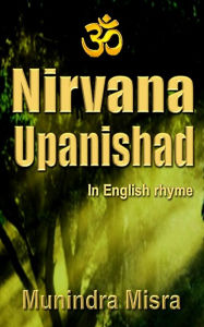 Title: Nirvana Upanishad: In English Rhyme, Author: Munindra Misra