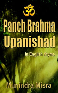 Title: Pancha Brahma Upanishad: In English Rhyme, Author: Munindra Misra
