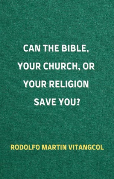 Can the Bible, Your Church, or Your Religion Save You?