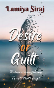 Title: Desire or Guilt, Author: Lamiya Siraj