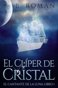 Title: El Clíper de Cristal, Author: B. Roman