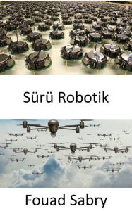 Title: Sürü Robotik: Yapay zeka tarafindan yönlendirilen silahli insansiz hava araçlari sürüsü nasil bir suikast girisimi düzenleyebilir?, Author: Fouad Sabry