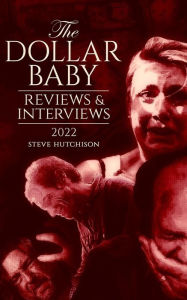 Title: The Dollar Baby: Reviews & Interviews (2022), Author: Steve Hutchison