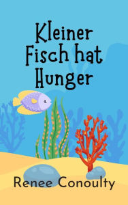 Title: Kleiner Fisch hat Hunger (German), Author: Renee Conoulty