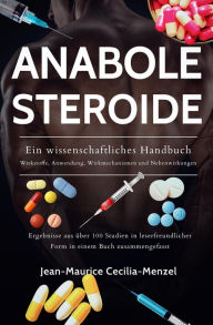 Title: Anabole Steroide - Ein wissenschaftliches Handbuch -Wirkstoffe, Anwendung, Wirkmechanismen und Nebenwirkungen, Author: Jean-Maurice Cecilia-Menzel
