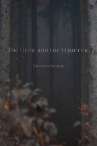 Title: The Hunt and the Haunting, Author: Victoria Audley