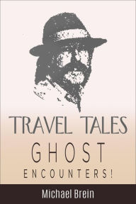 Title: Travel Tales: Ghost Encounters (True Travel Tales), Author: Michael Brein