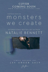 Title: Monsters We Create (Maelstrom Duet, #1), Author: Natalie Bennett