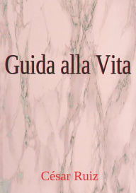 Title: Guida alla Vita, Author: César Ruiz