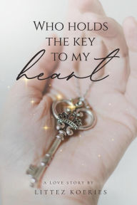 Title: Who holds the key to my heart?, Author: Littez Koeries